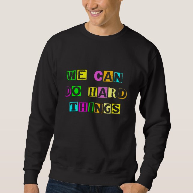 We Can Do Hard Things First Day Back To School Tea Sweatshirt (Front)