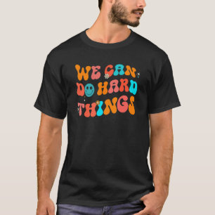 We Can Do Hard Things Groovy Retro Back To School T-Shirt