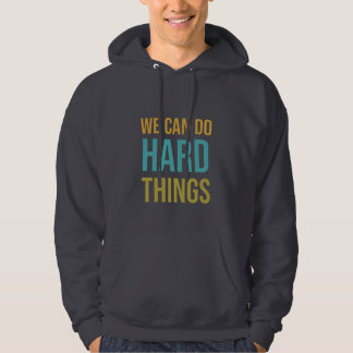 We can do hard things hoodie