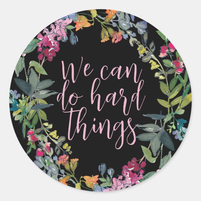 We Can Do Hard Things, Inspirational quote Floral Classic Round Sticker (Front)