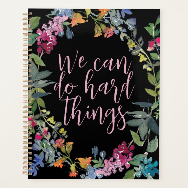 We Can Do Hard Things, Inspirational quote Floral Planner (Front)