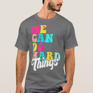 We can do hard things inspirational quote motivati T-Shirt