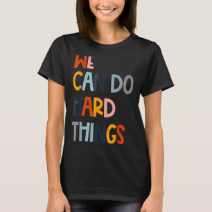 We Can Do Hard Things Motivation Classic T-Shirt