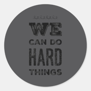 We Can Do Hard Things Motivational Insrational Tea Classic Round Sticker
