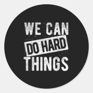 We Can Do Hard Things Motivational Quote Sitivity  Classic Round Sticker