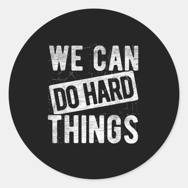 We Can Do Hard Things Motivational Quote Sitivity  Classic Round Sticker (Front)