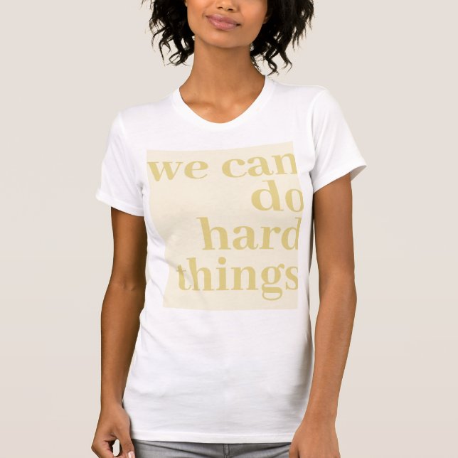 We Can Do Hard Things, Mustard T-Shirt (Front)