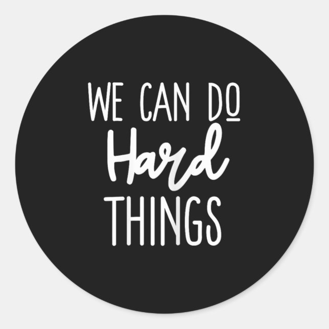 We Can Do Hard Things Sitive Message Motivational  Classic Round Sticker (Front)