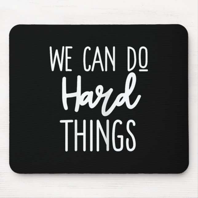 We Can Do Hard Things Sitive Message Motivational  Mouse Mat (Front)
