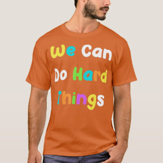 We can do hard things Teacher back to school (3) T-Shirt