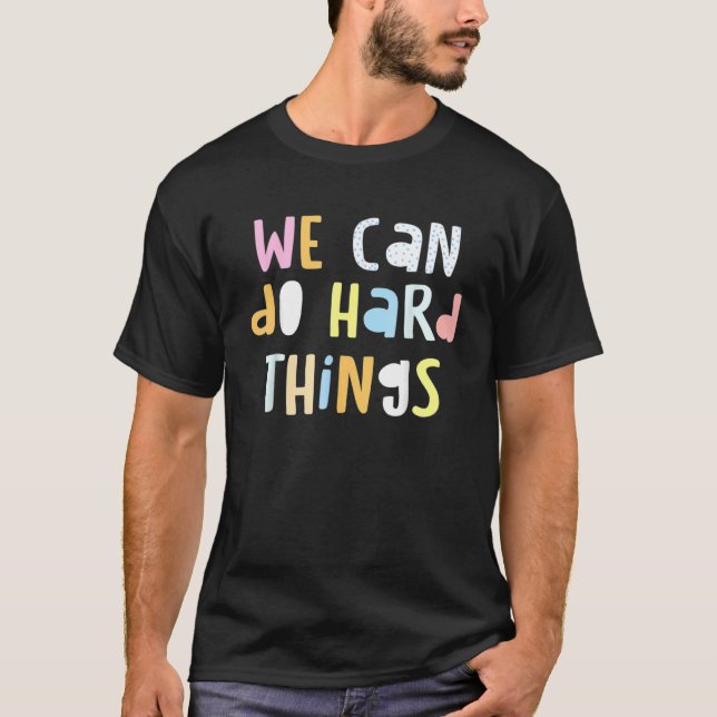 We Can Do Hard things Teacher Back To School T-Shirt (Front)