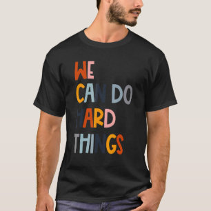 We Can Do Hard Things Teacher Back To School Teach T-Shirt