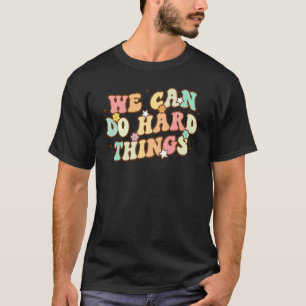 We Can Do Hard Things Teacher Back To School Teach T-Shirt