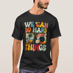 We Can Do Hard Things Teacher Student Back to Scho T-Shirt