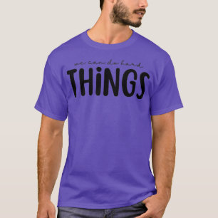 We Can Do HardThings Funny Teacher Student Back to T-Shirt