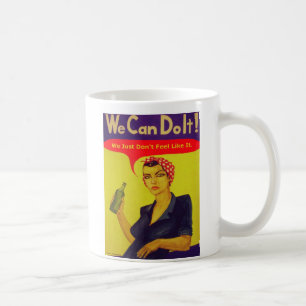 We Can Do It!  We Just Don't Feel Like It Coffee Mug