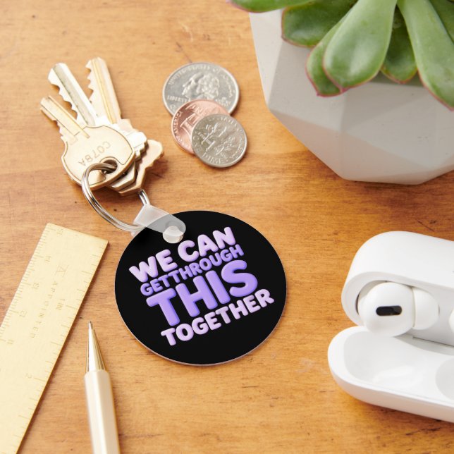 We Can Get Through This Together Key Ring (Desk)