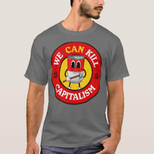 We Can Kill Capitalism Funny Communist Pun T-Shirt