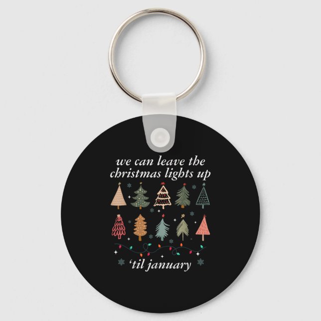 We Can Leave The Christmas Lights Up Til January U Key Ring (Front)