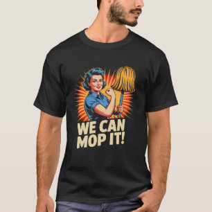 We Can Mop It Houskeeping Enthusiasts T-Shirt