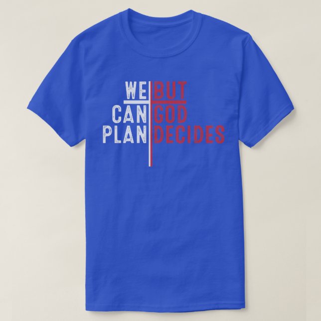 We Can Plan But God Decides Following Jesus Christ T-Shirt (Design Front)