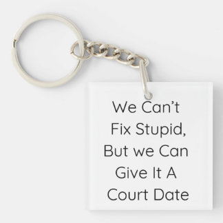 We Can’t Fix Stupid, But We Can Give It a Court | Key Ring