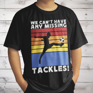 We Can’t Have Any Missing Tackles Soccer Player T-Shirt