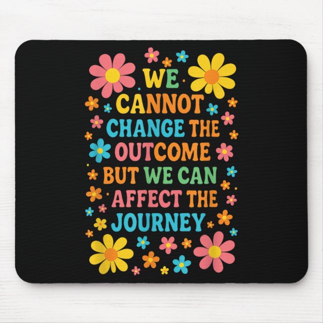 We Cannot Change The Outcome - Hosce Nurse Care  Mouse Mat (Front)