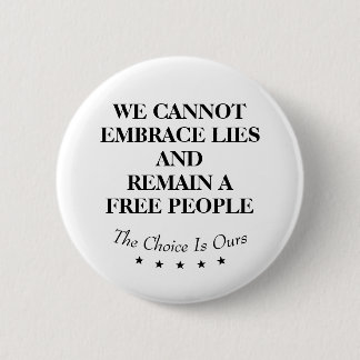 We Cannot Embrace Lies And Remain A Free People 6 Cm Round Badge