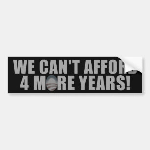 We Can't afford 4 more years - Anti Barack Obama Bumper Sticker