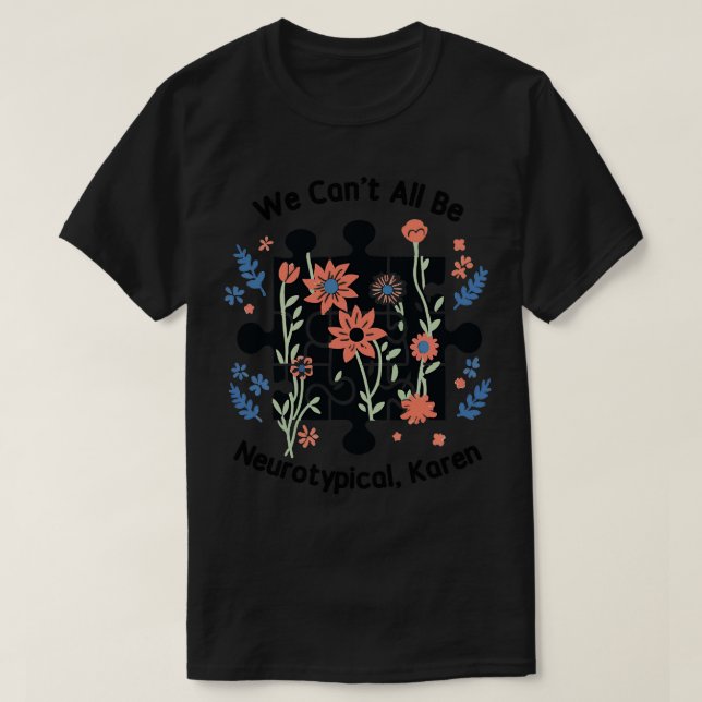 We Cant All Be Neurotypical Karen 2 T-Shirt (Design Front)