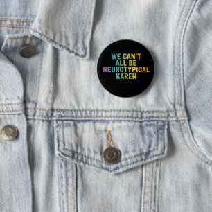 We Can't All be Neurotypical Karen Funny Adhd Gift 6 Cm Round Badge