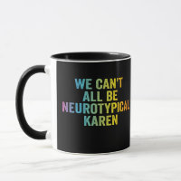 We Can't All be Neurotypical Karen Funny Adhd Gift