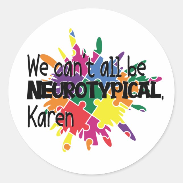 We Can't All Be Neurotypical Karen Funny Meme  But Classic Round Sticker (Front)