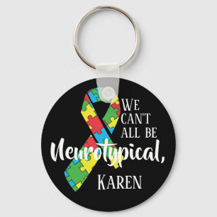 We Can't All Be Neurotypical Karen Funny Meme  But Key Ring
