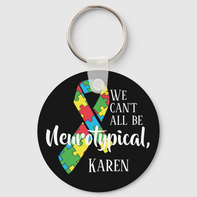 We Can't All Be Neurotypical Karen Funny Meme  But Key Ring (Front)