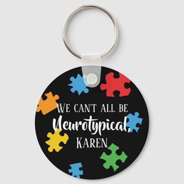 We Can't All Be Neurotypical Karen Funny Meme  But Key Ring (Front)