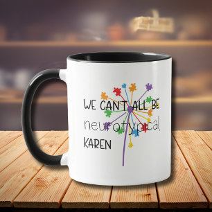 We Can't All Be Neurotypical Karen Funny Meme  But Mug