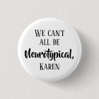 We Can't All Be Neurotypical Karen Funny Meme Butt
