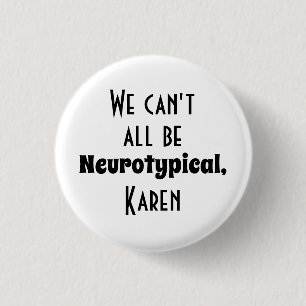 We Can't All Be Neurotypical Karen Funny Meme Butt 3 Cm Round Badge