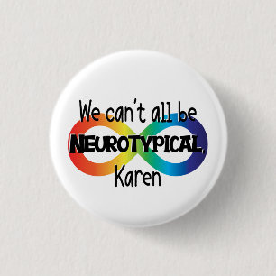 We Can't All Be Neurotypical Karen Funny Meme Butt 3 Cm Round Badge