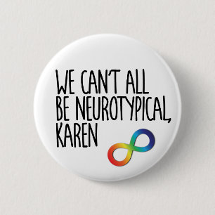 We Can't All Be Neurotypical Karen Funny Meme Butt 6 Cm Round Badge
