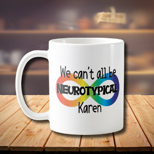 We Can't All Be Neurotypical Karen Funny Meme Butt Coffee Mug