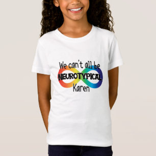 We Can't All Be Neurotypical Karen Funny Meme Butt T-Shirt