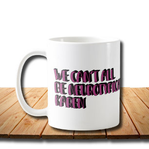 We Can't All Be Neurotypical Karen Funny Meme Coffee Mug