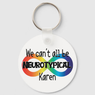 We Can't All Be Neurotypical Karen Funny Meme Key Ring