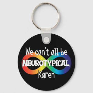 We Can't All Be Neurotypical Karen Funny Meme Key Ring