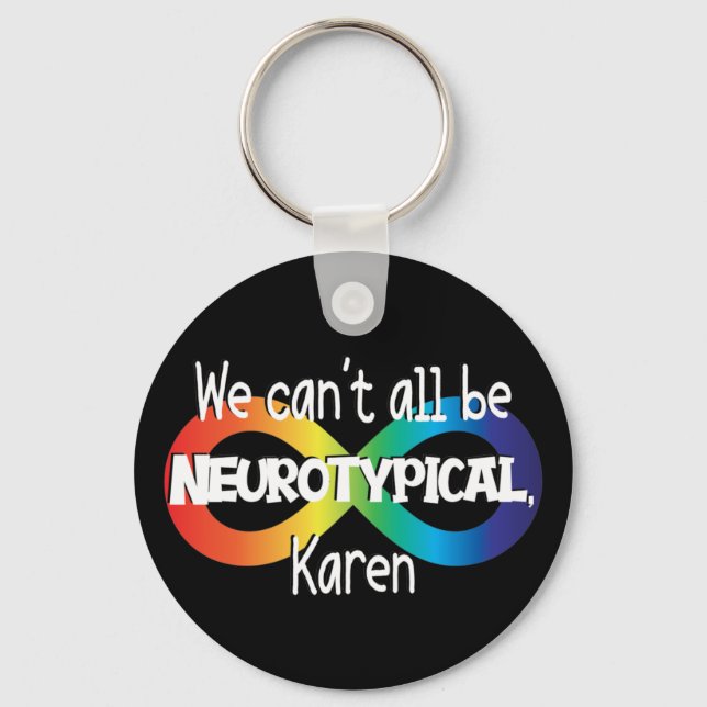 We Can't All Be Neurotypical Karen Funny Meme Key Ring (Front)