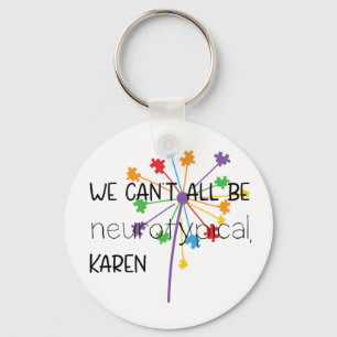 We Can't All Be Neurotypical Karen Funny Meme Key Ring