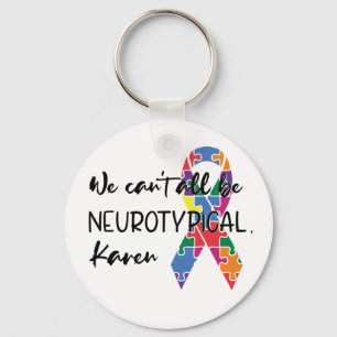 We Can't All Be Neurotypical Karen Funny Meme Key Ring